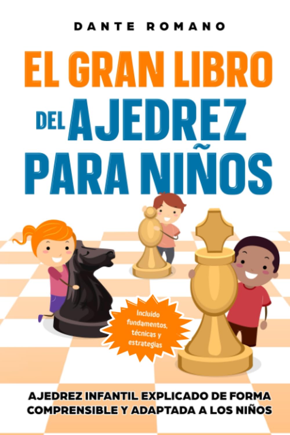 El gran libro del ajedrez para niños: Ajedrez infantil explicado de forma comprensible y adaptada a los niños - Incluido fundamentos, técnicas y estrategias book