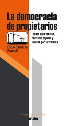 La democracia de propietarios: Fondos de inversión, rentismo popular y la lucha por la vivienda book