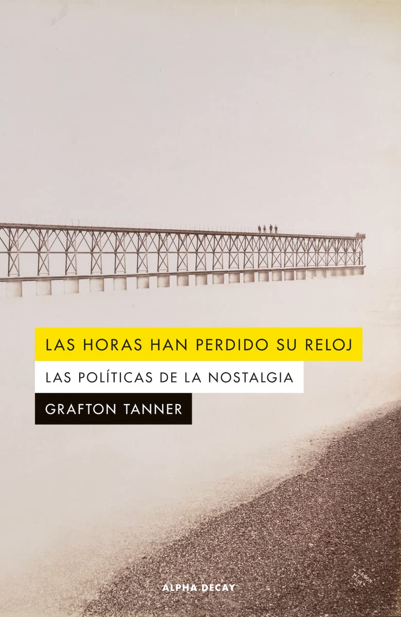 LAS HORAS HAN PERDIDO SU RELOJ: Las políticas de la nostalgia (ALPHA DECAY, Band 156) book