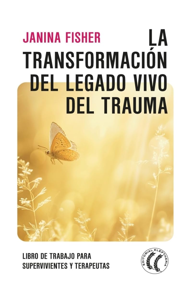 La transformación del legado vivo del trauma: Libro de trabajo para supervivientes y terapeutas book