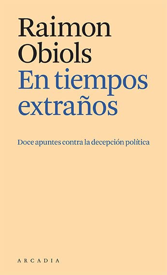 En tiempos extraños: Doce apuntes contra la decepción política (Els petits d'Arcàdia) book