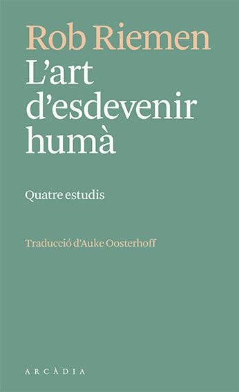L'art d'esdevenir humà: Quatre estudis (Els petits d'Arcàdia) Philosophy