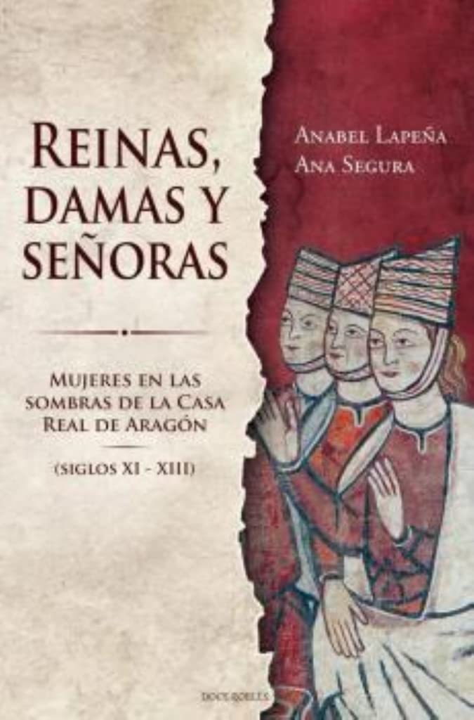 REINAS, DAMAS Y SEÑORAS: MUJERES EN LAS SOMBRAS DE LA CASA REAL DE ARAGÓN book