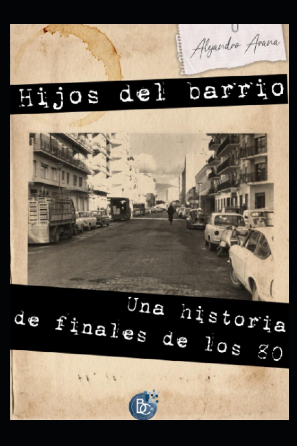 Hijos del Barrio: Una historia de finales de los 80: Una historia de los 80 Contemporary literature