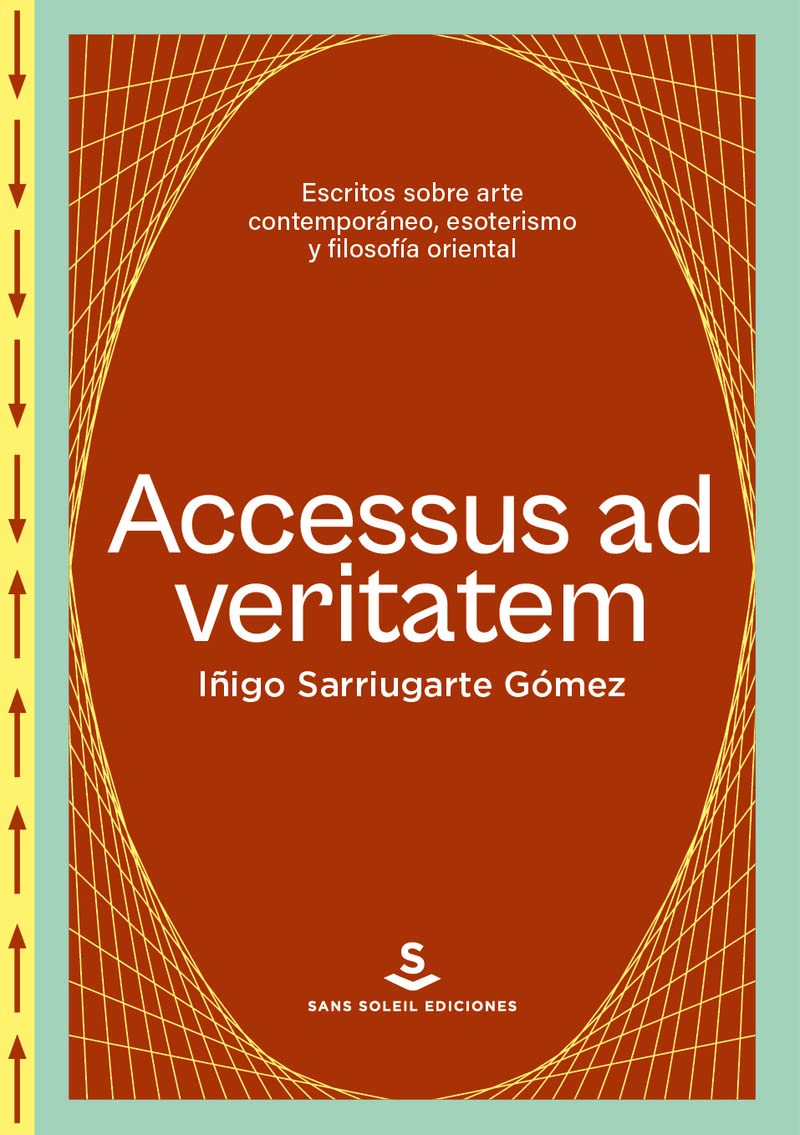 Accesus ad veritatem: Escritos sobre arte contemporáneo, esoterismo y filosofía oriental Film, Art & Culture
