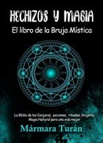 Hechizos y Magia. El Libro de la Bruja Mística: La Biblia de los Conjuros, pociones, rituales, brujería y magia natural para una vida mejor book