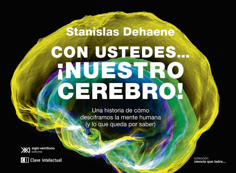 Con ustedes... ¡nuestro cerebro!: Una historia de cómo desciframos la mente humana (y lo que q (CLAVES DE SIGLO XXI) Medicine