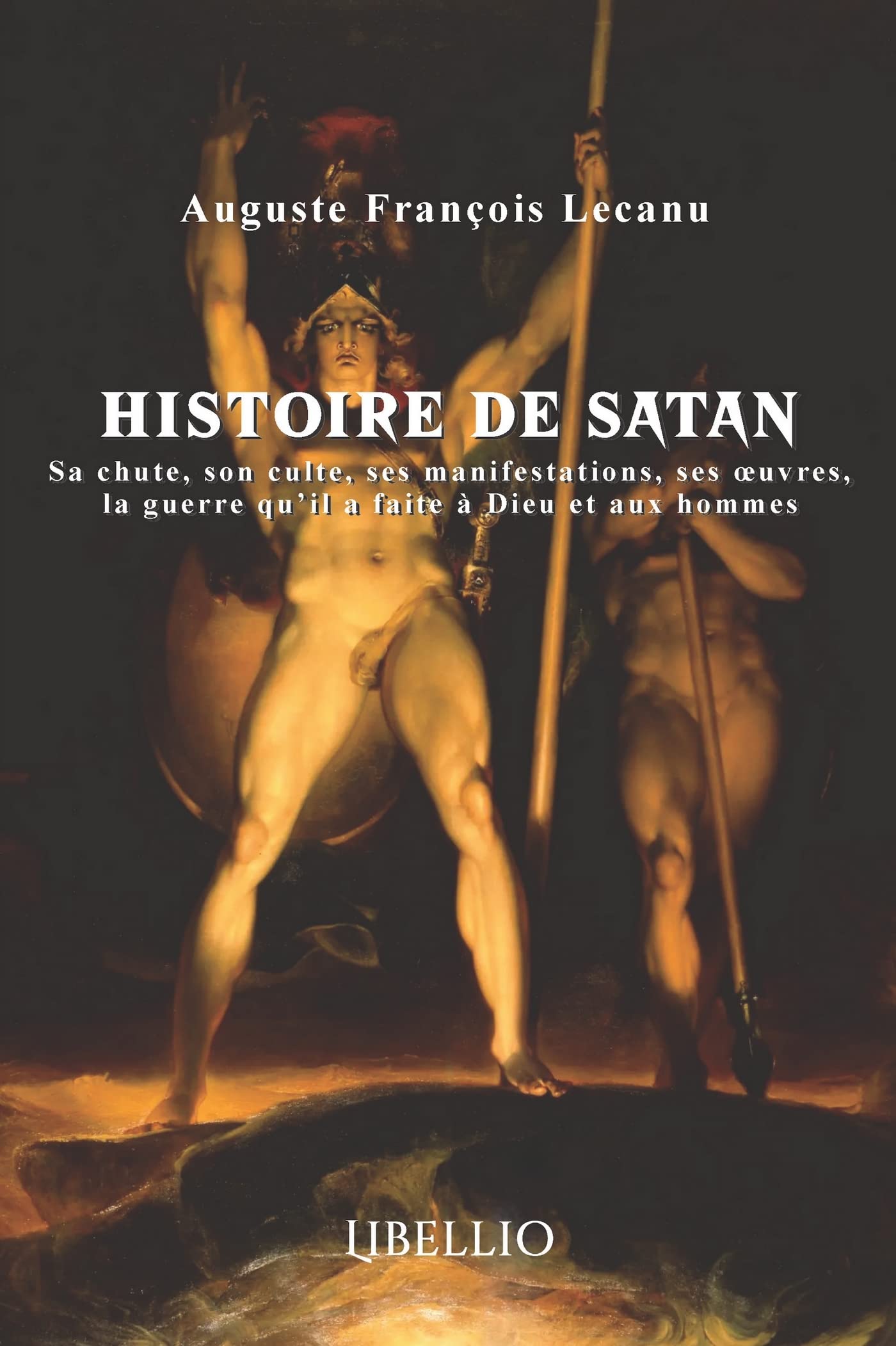 Histoire de Satan: Sa chute, son culte, ses manifestations, ses oeuvres, la guerre qu'il a faite à Dieu et aux hommes book