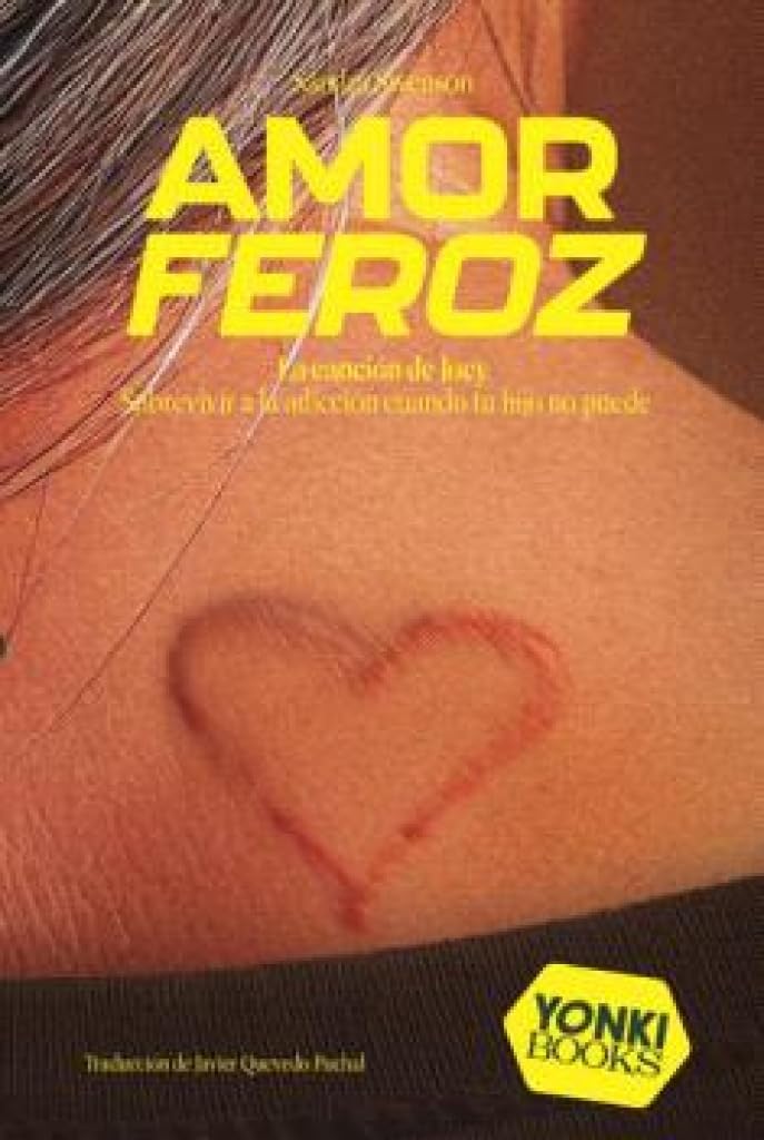 Amor feroz: Sobrevivir a la adicción cuando tu hijo no puede (Yonki Books, Band 25) Books