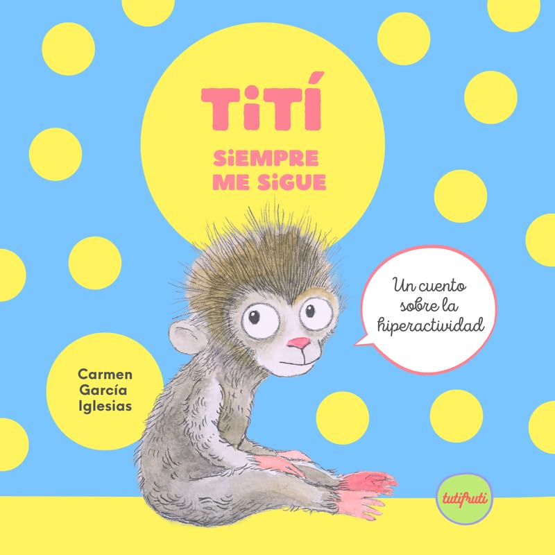 Tití siempre me sigue: Un cuento sobre la hiperactividad Novels & Short Stories