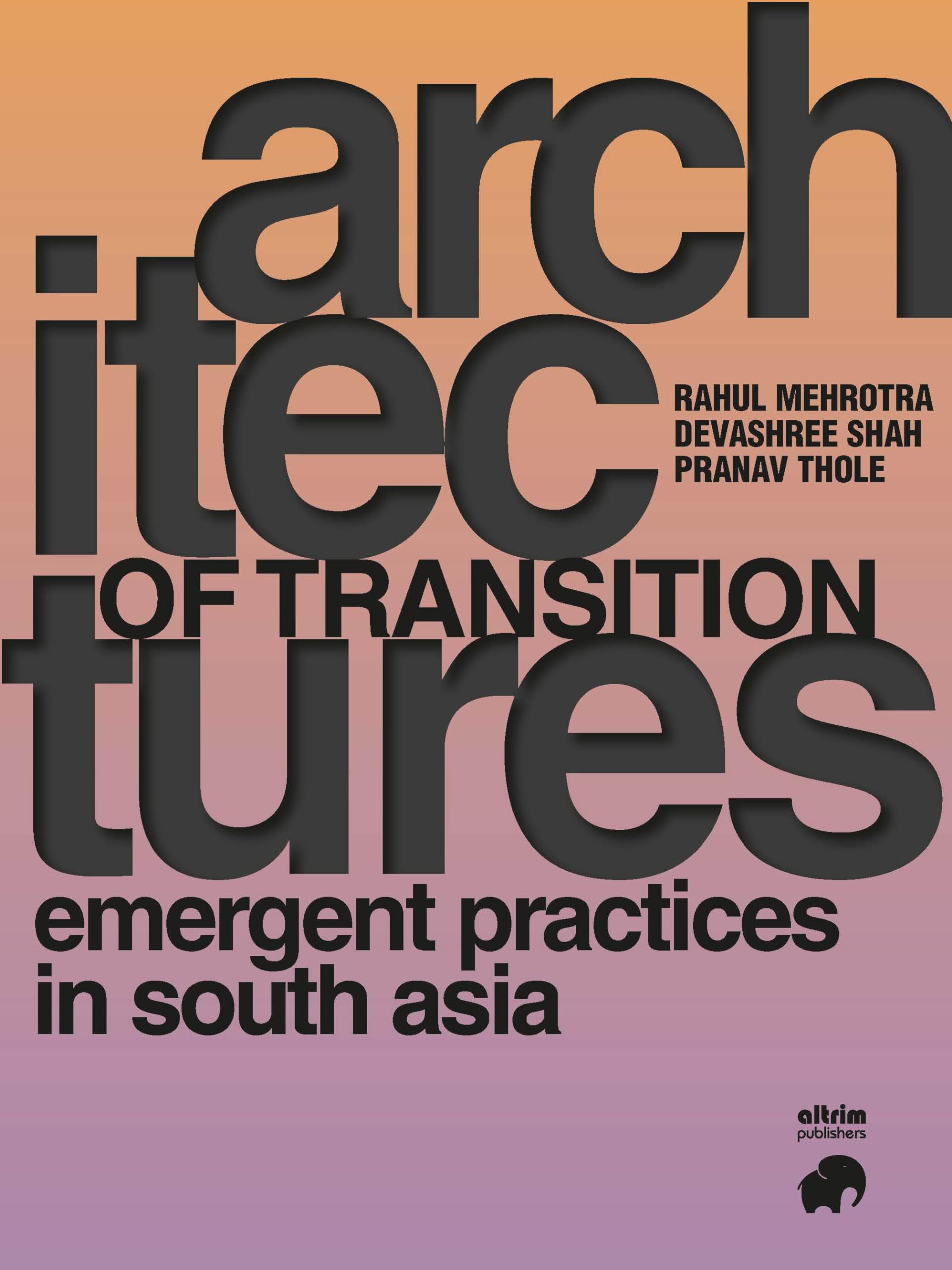 Architectures of Transition, Emergent Practices in South Asia Architecture