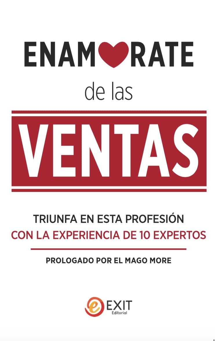 Enamórate de las ventas : triunfa en esta profesión con la experiencia de 10 expertos book