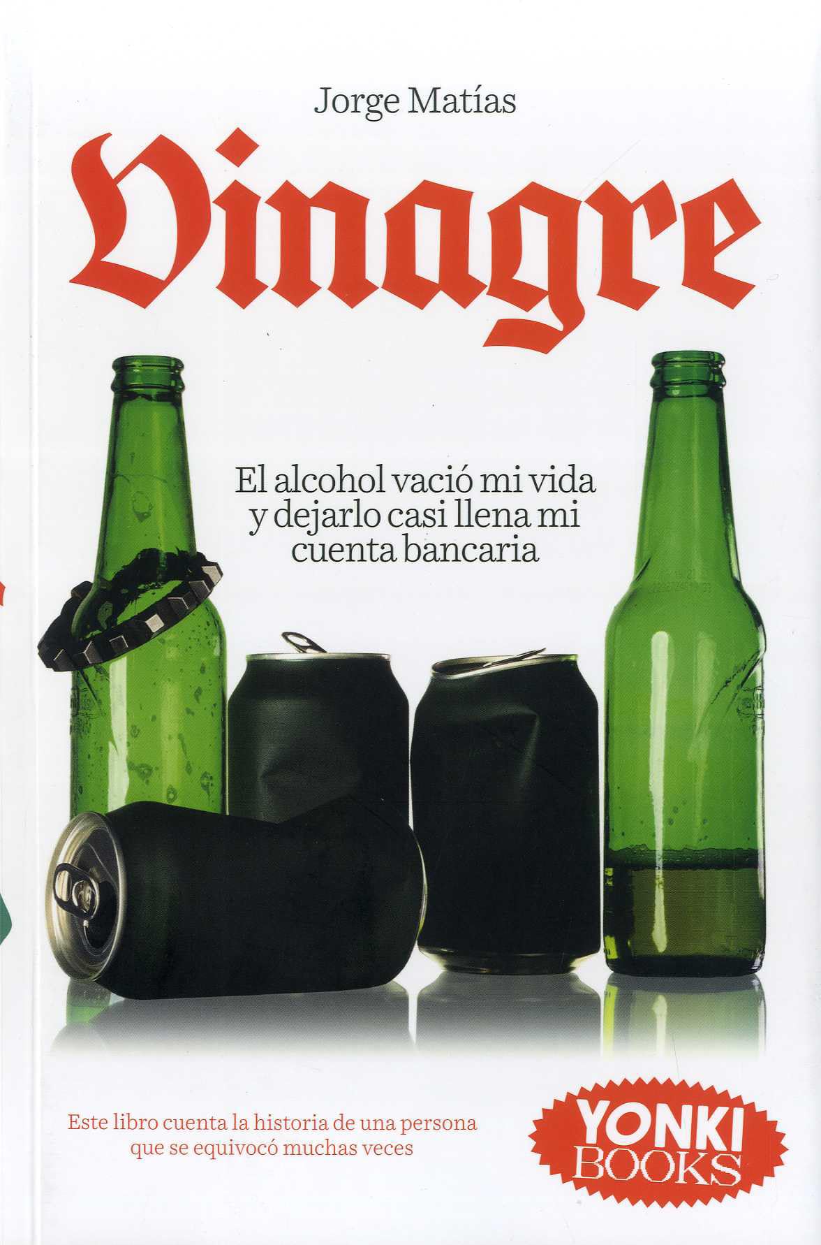 Vinagre: El alcohol vació mi vida y dejarlollenó mi cuenta bancaria... Este librocuenta la historia de una persona quese equivocó muchas veces book