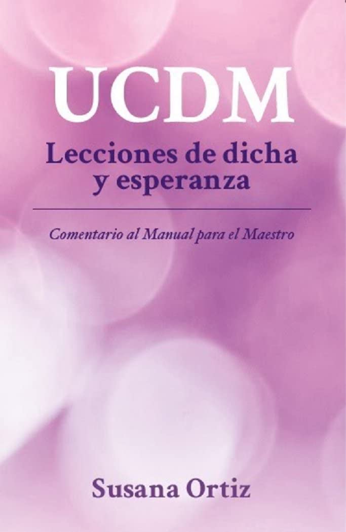 UCDM. Lecciones de dicha y esperanza: Comentario al Manual para el Maestro book