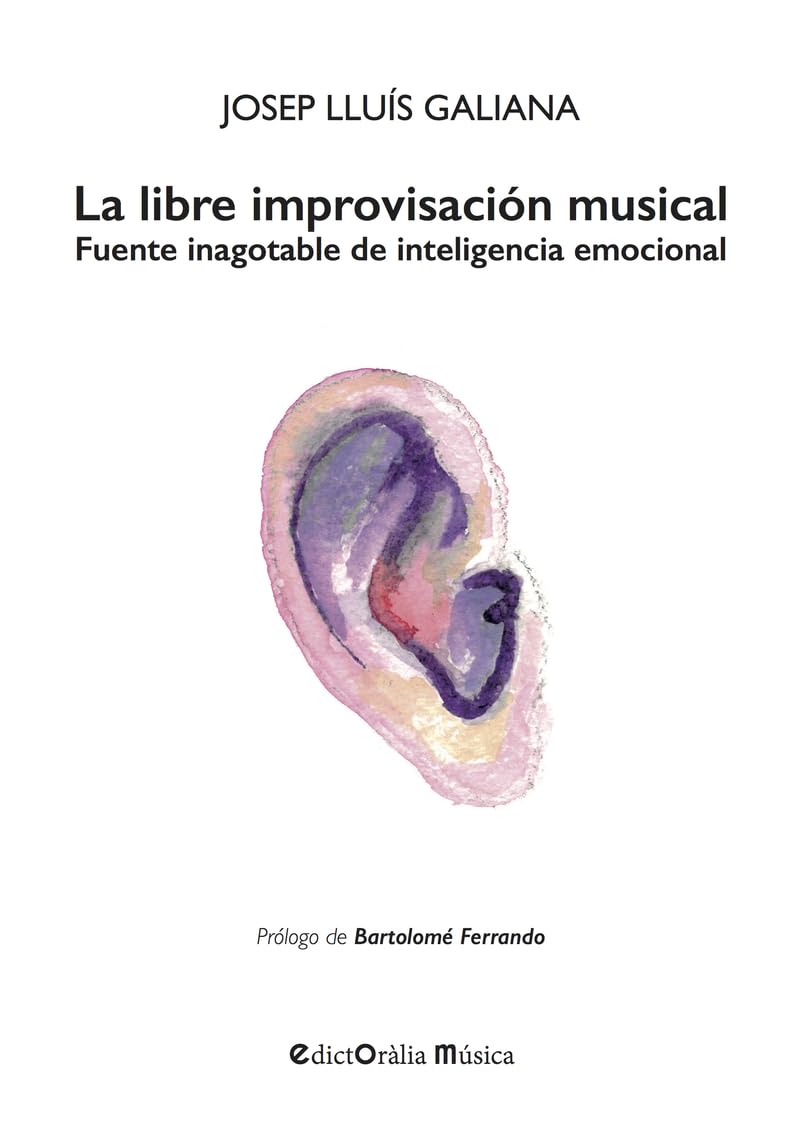 La libre improvisación musical: Fuente inagotable de inteligencia emocional (EdictOràlia Música, Band 41) Arts & Music