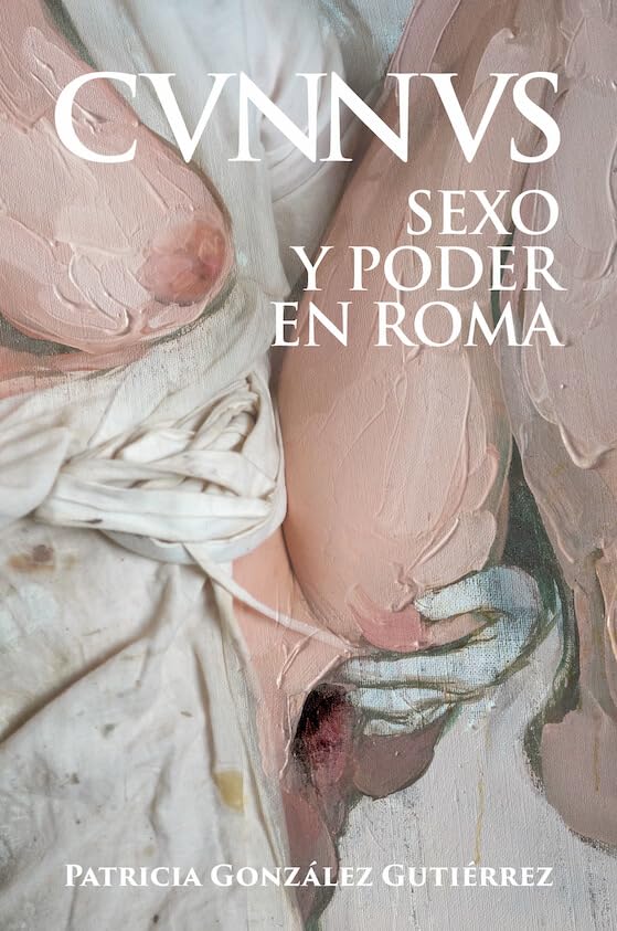 Cunnus. Sexo y poder en Roma (Historia Antigua) Books