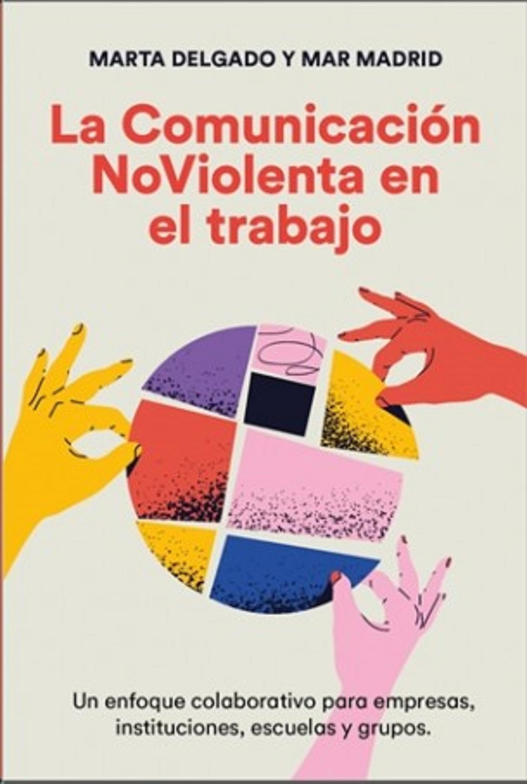 La comunicación NoViolenta en el trabajo: Un enfoque colaborativo para empresas, instituciones, escuelas y grupos Business, Finance & Career