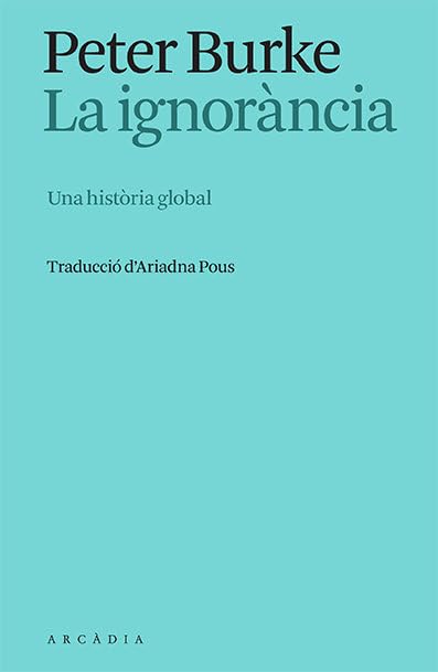 La ignorància: Una història global (Els llibres d'Arcàdia) Books