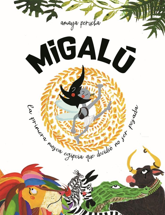 Migalú: La primera mosca egipcia que decidió no ser pesada Children's books