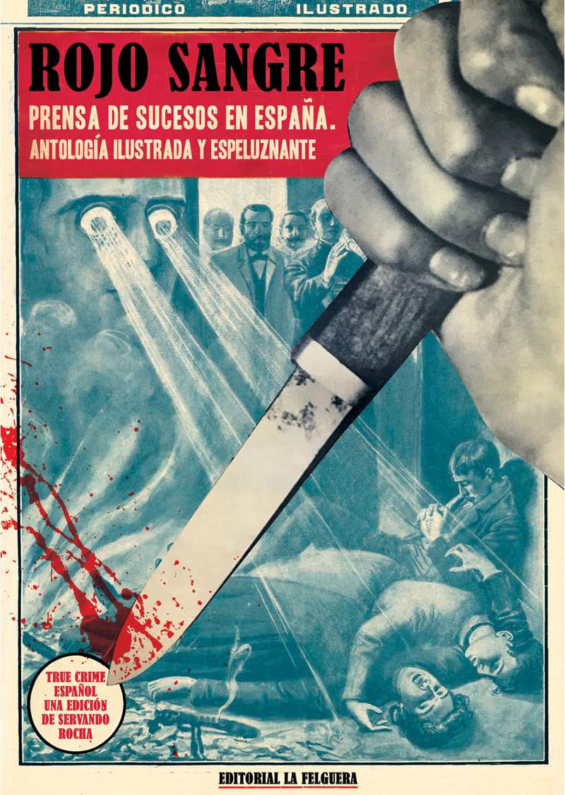 ROJO SANGRE: PRENSA DE SUCESOS EN ESPAÑA. ANTOLOGÍA ILUSTRADA Y ESPELUZNANTE (TRUE CRIME, Band 89) Books