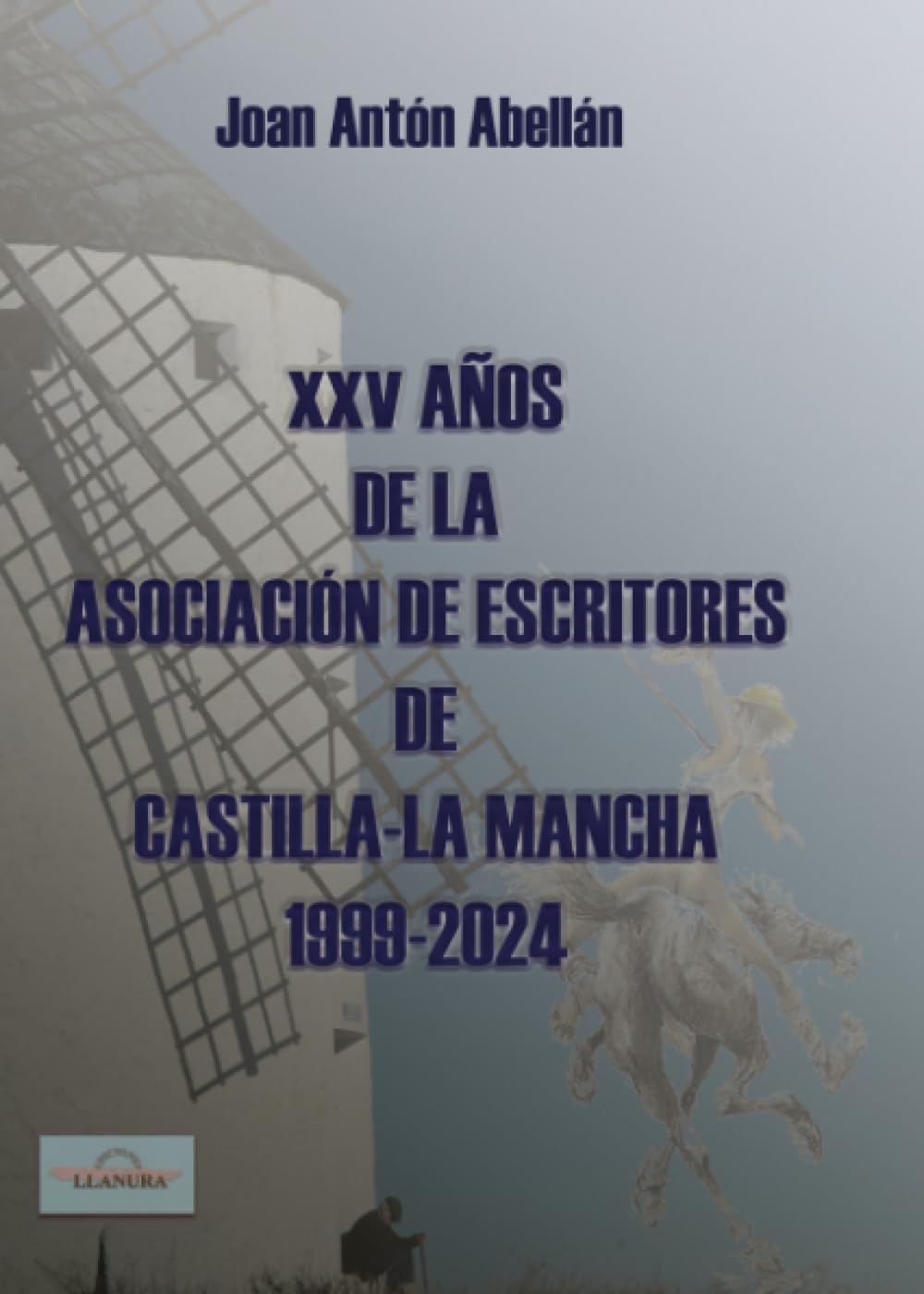 XXV Años de la Asociación de Escritores de Castillas - La Mancha 1999 - 2024 Essays & Short Stories