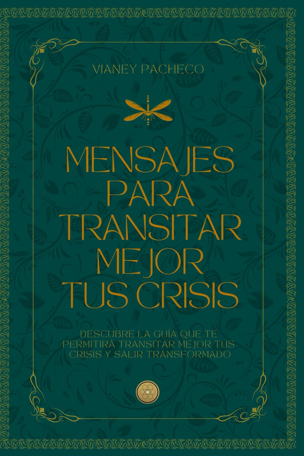 MENSAJES PARA TRANSITAR MEJOR TUS CRISIS: Descubre la guía que te permitirá transitar mejor tus crisis y salir transformado Lifestyle
