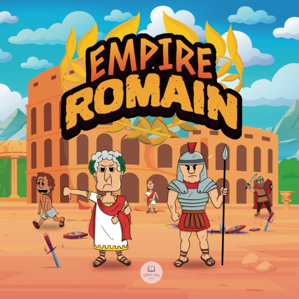 L'Empire Romain pour les Enfants: L'histoire de la fondation de la Rome antique à la chute de l'Empire (Livres éducatifs pour enfants, Band 11) Politics & History