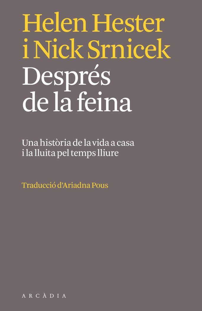 Després de la feina: Una història de la vida a casa i la lluita pel temps lliure (Els llibres d'Arcàdia) Books