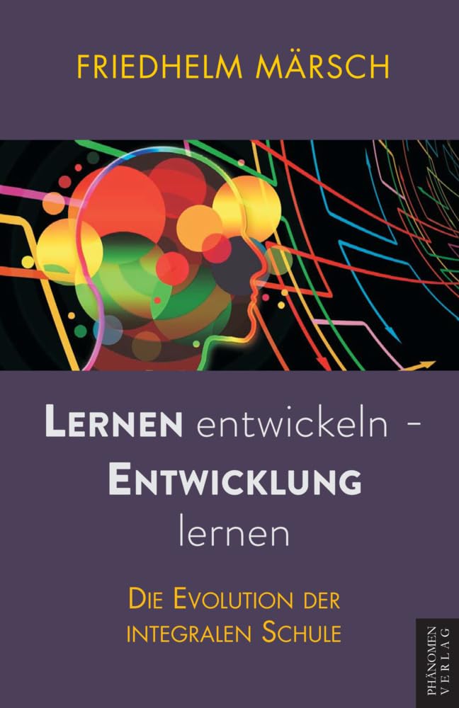 Lernen entwickeln - Entwicklung lernen: Die Evolution der integralen Schule Books