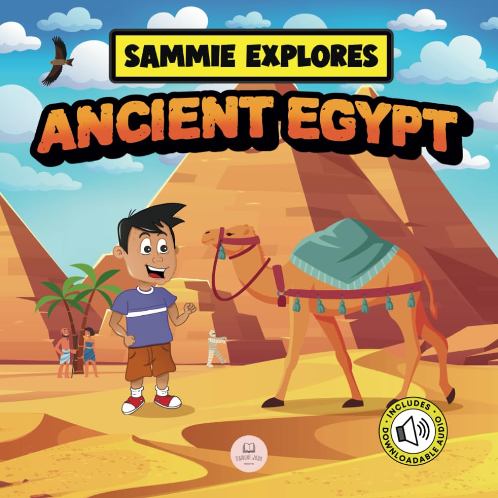 Sammie Explores Ancient Egypt: Learn About Ancient Egyptian Civilization (Learn with Sammie's Adventures) Non-fiction