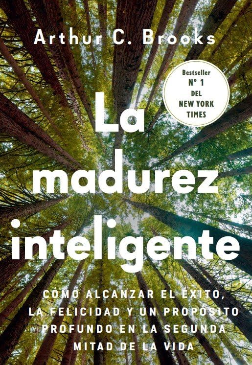 La madurez inteligente: Cómo alcanzar el éxito, la felicidad y un propósito profundo en la segunda mitad de la vida Business, Finance & Career