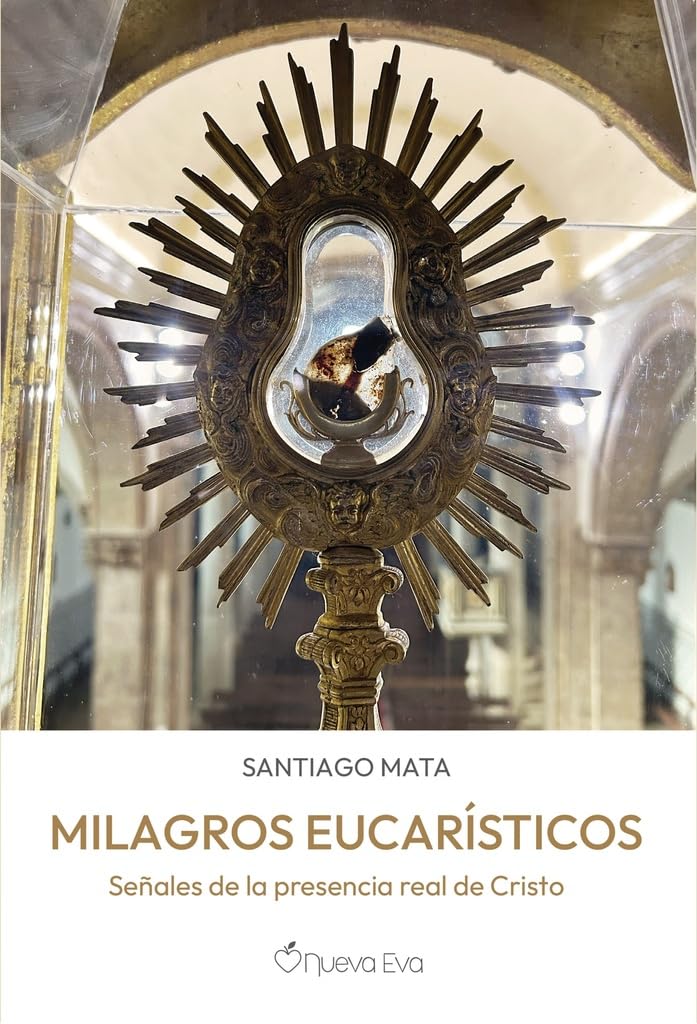 Milagros Eucarísticos: Señales de la presencia real de Cristo Religion & Esotericism