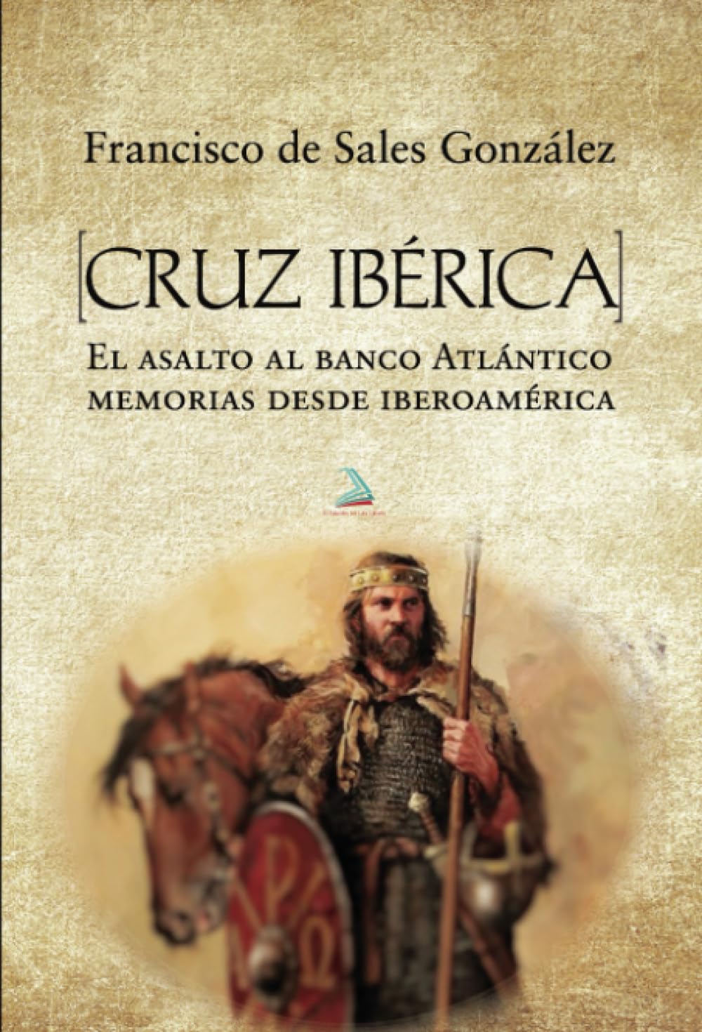 Cruz Ibérica: El asalto al banco Atlántico. Memorias desde Iberoamérica Contemporary literature