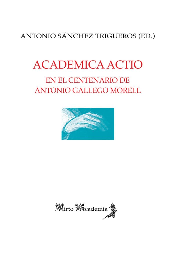 Academica Actio. En el centenario de Antonio Gallego Morell (Mirto Academia, Band 120) Books