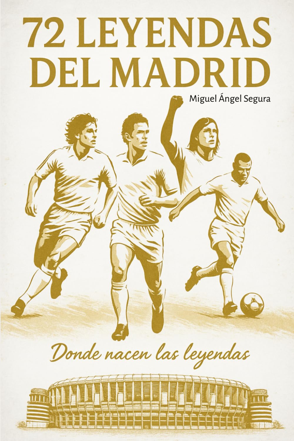 72 Leyendas del Real Madrid (Súper Fans Real Madrid, Band 2) Politics & History