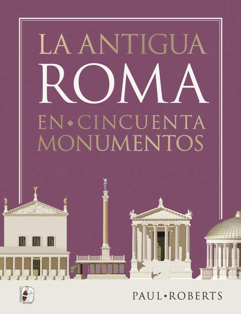 La antigua Roma en cincuenta monumentos (Ilustrados) Politics & History
