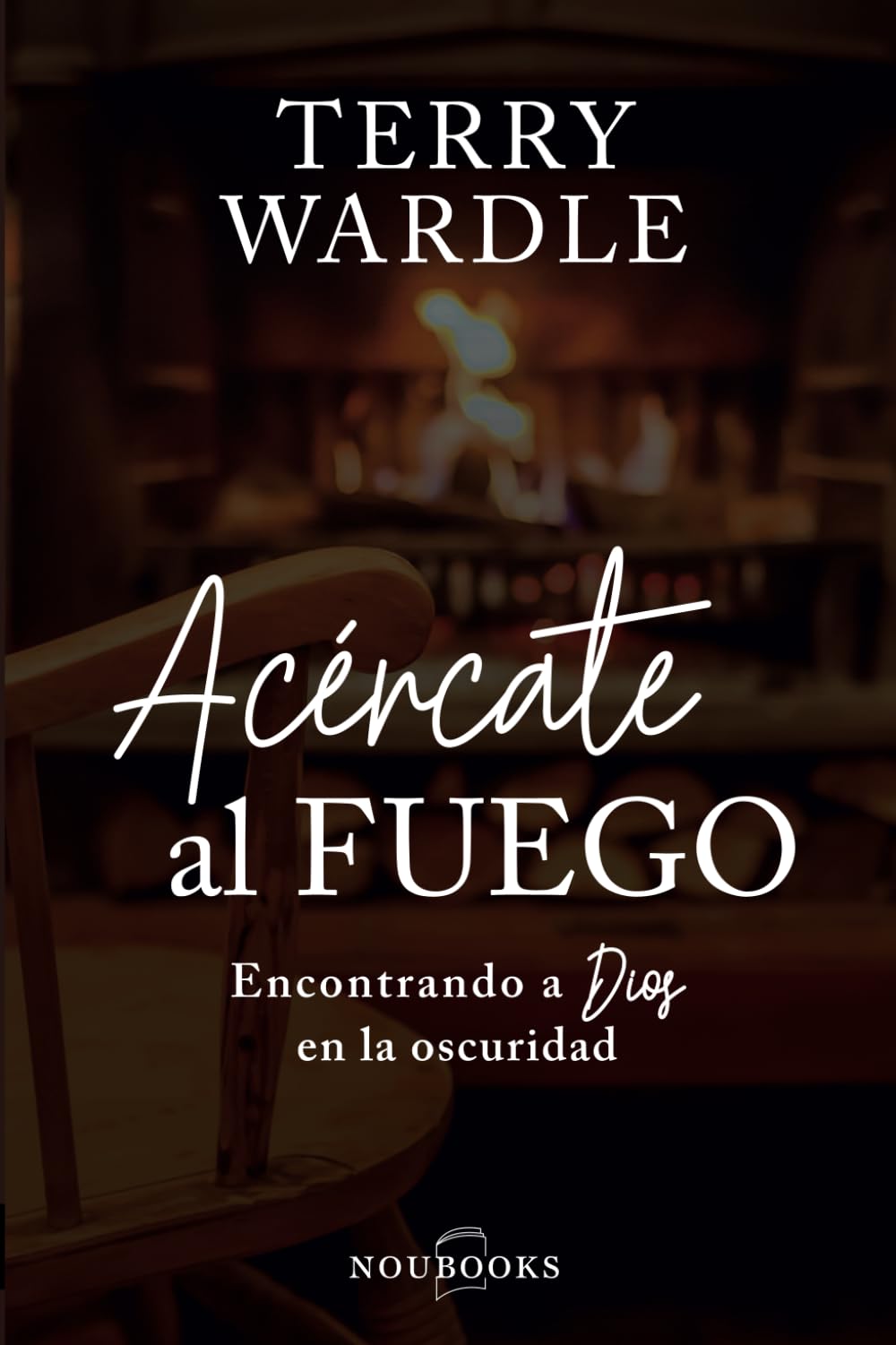 Acércate al fuego: Encontrando a Dios en la oscuridad (Noubooks) Religion & Esotericism