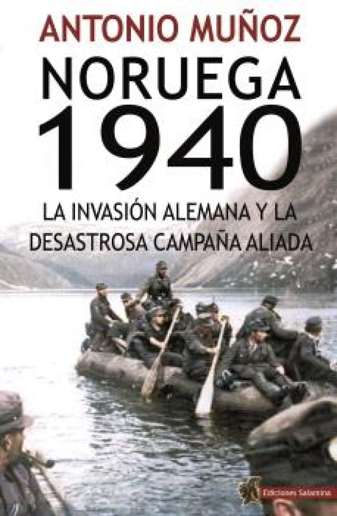 Noruega 1940: La invasión alemana y la desastrosa campaña aliada Books