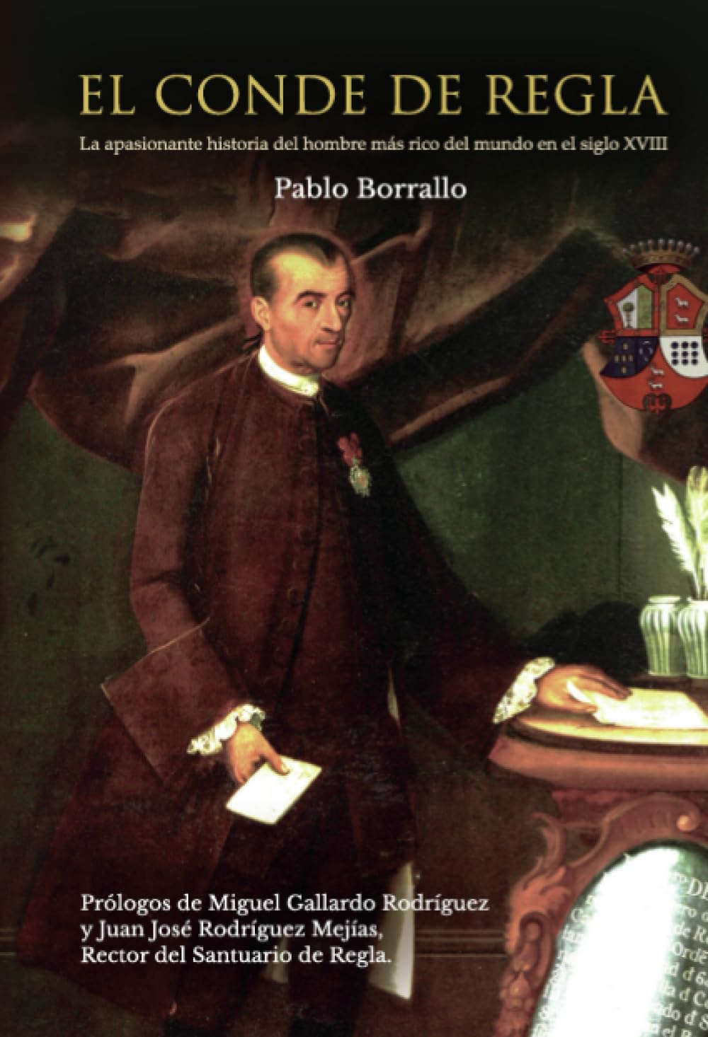 EL CONDE DE REGLA: La apasionante historia del hombre mas rico del mundo en el siglo 18 Politics & Society Books