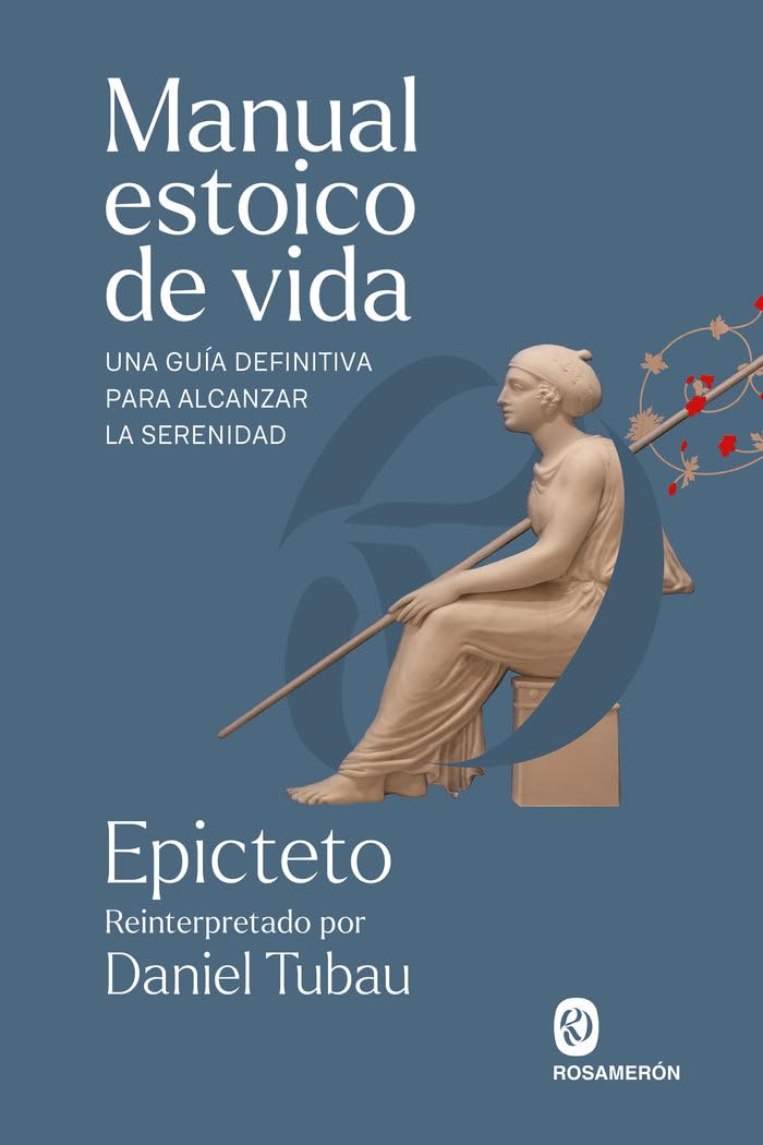 Manual estoico de vida: Una guía definitiva para alcanzar la serenidad Philosophy