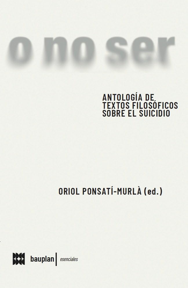 o no ser: Antología de textos filosóficos sobre el suicidio (esenciales, Band 16) Philosophy