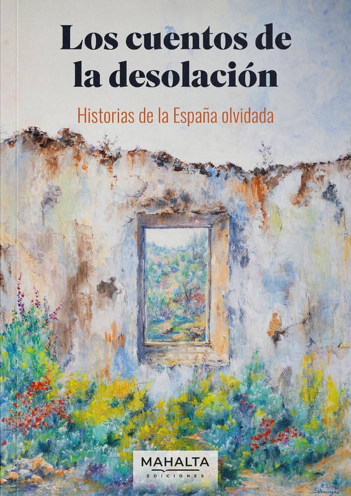 Los cuentos de la desolación: Historias de la España olvidada (Mahalta Narrativa, Band 7) Contemporary literature