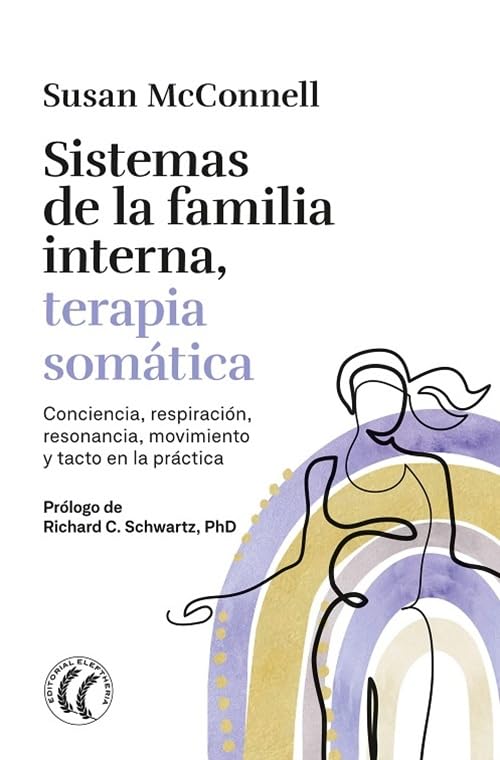 Sistemas de la familia interna, terapia somática: Conciencia, respiración, resonancia, movimiento y tacto en la práctica Books
