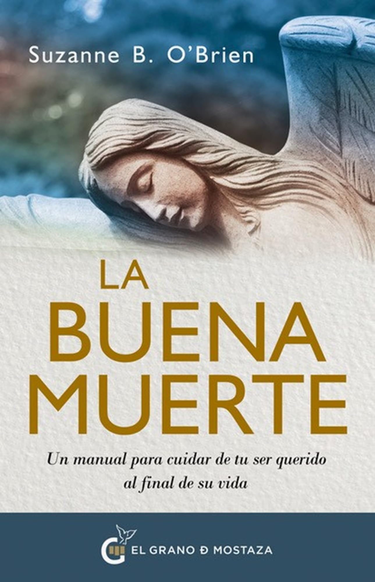 La buena muerte: Un manual para cuidar de tu ser querido al final de su vida Death & Mourning