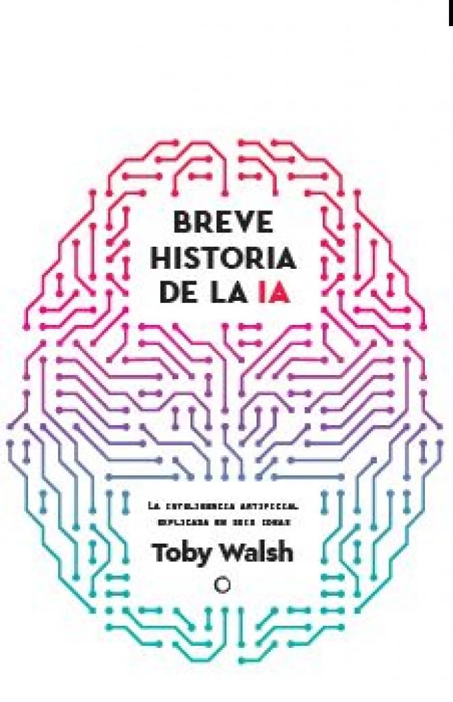BREVE HISTORIA DE LA IA: Seis ideas para entender la inteligencia artificial Computer Science