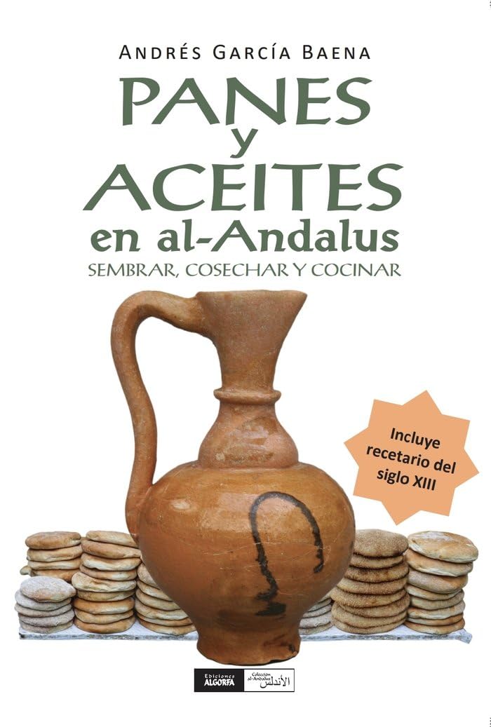 Panes y aceites en al-Andalus: Sembrar, cosechar y cocinar book