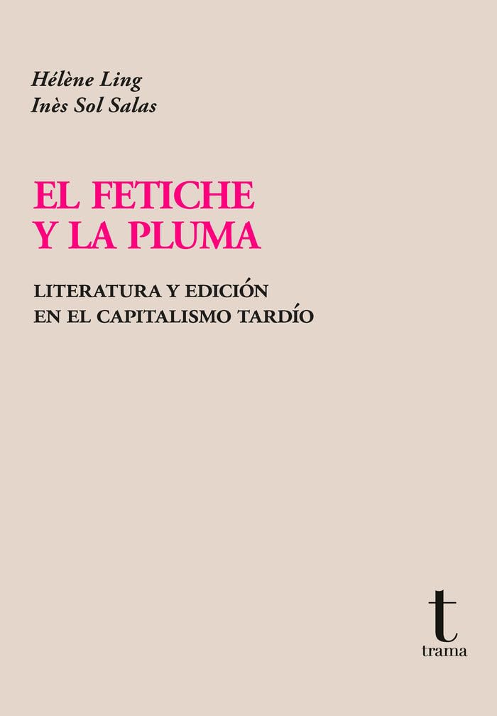 El fetiche y la pluma: Literatura y edición en el capitalismo tardío book