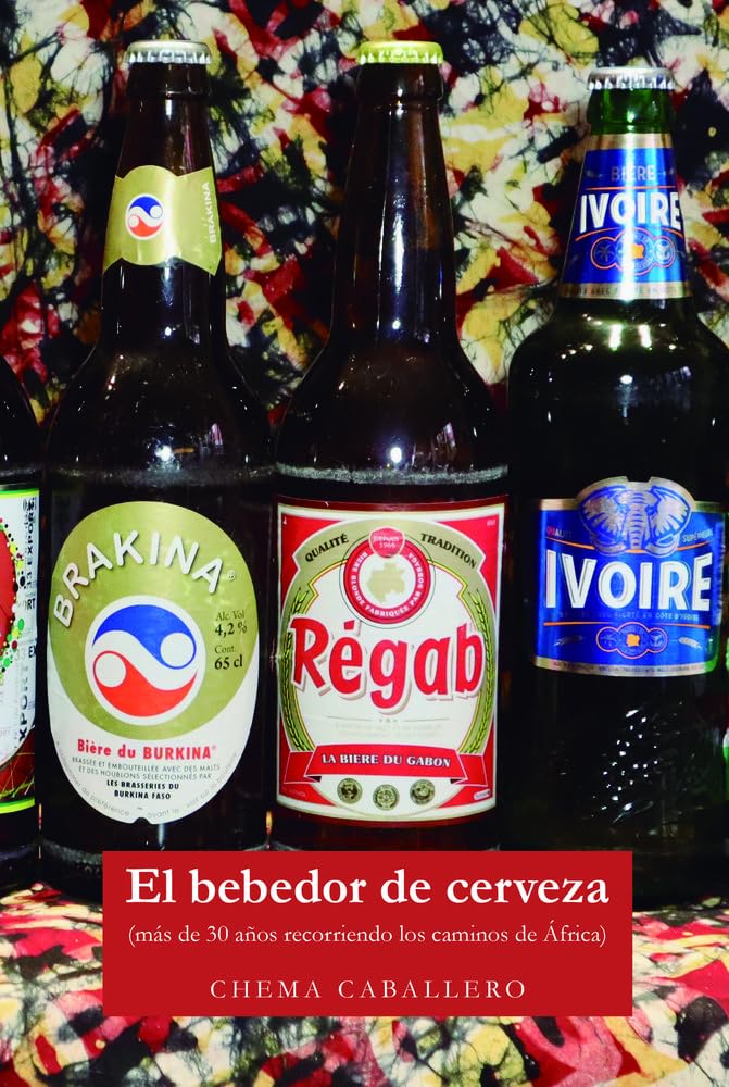 El bebedor de cerveza: Más de treinta años recorriendo los caminos de África book