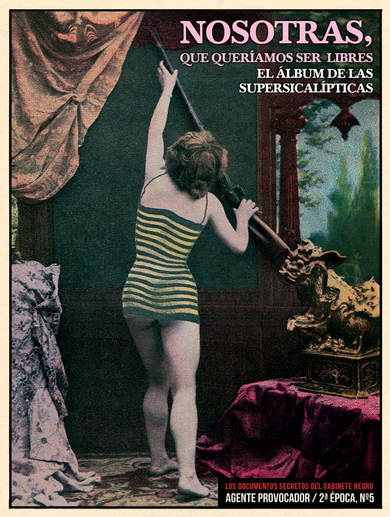 NOSOTRAS, QUE QUERIAMOS SER LIBRES: EL ÁLBUM DE LAS SUPERSICALÍPTICAS (ARTEFACTOS, Band 90) Books