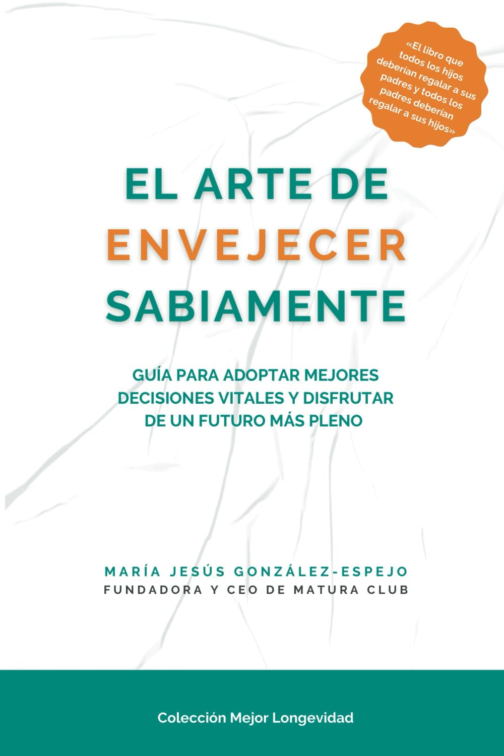 El arte envejecer sabiamente: Guía para adoptar mejores decisiones vitales y disfrutar de un futuro más pleno (Colección Mejor Longevidad, Band 1) Lifestyle